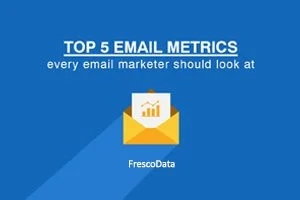 Top 5 email metrics every email marketer should look at