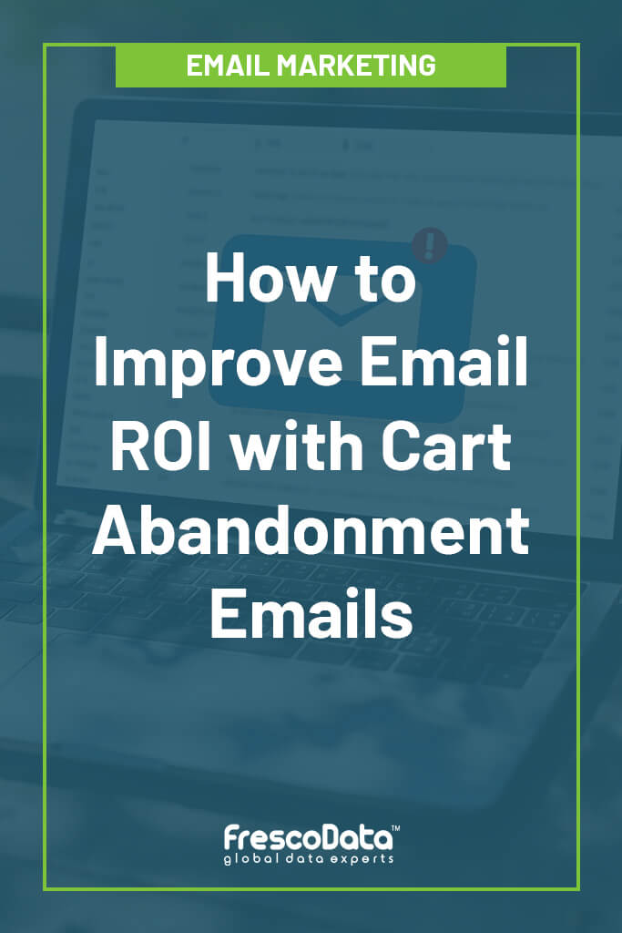 Improve ROI with Cart Abandonment Emails Improve ROI with Cart Abandonment Emails