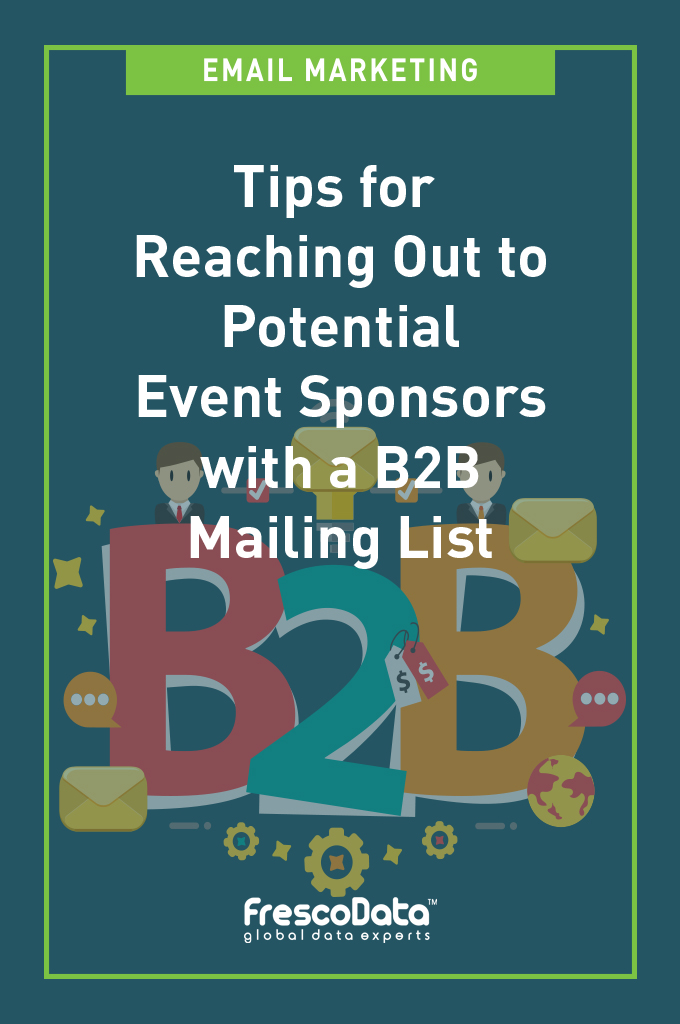 Reach Out Event Sponsors with a B2B Mailing List Event Sponsors with a B2B Mailing List