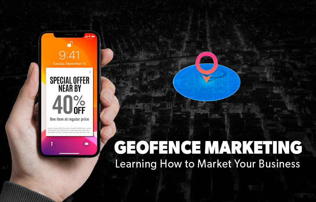 Geofencing Marketing: Learning How to Market Your Business
