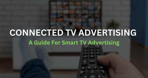 CTV Advertising: The Best Way To Advertise On Smart TVs