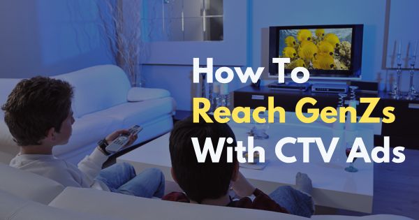 How To Reach GenZ With CTV Ads